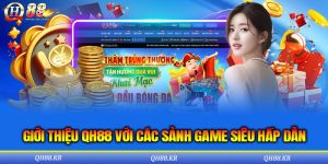 Giới Thiệu QH88 Với Các Sảnh Game Siêu Hấp Dẫn